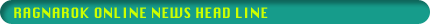 RAGNAROK ONLINE NEWS HEAD LINE